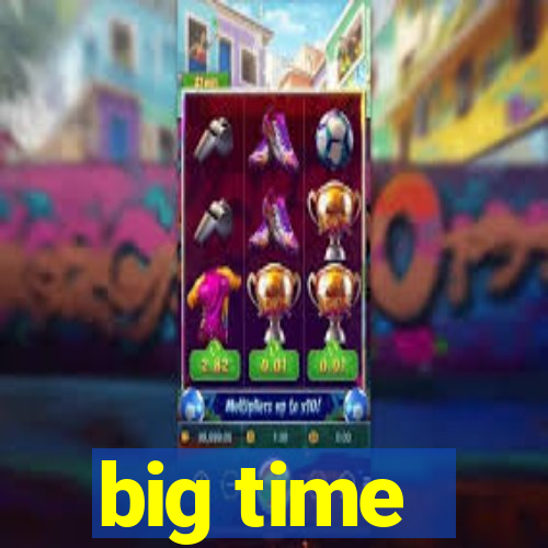 big time - ganhei dinheiro